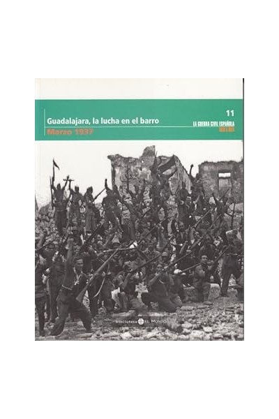 GUADALAJARA, LA LUCHA EN EL BARRO. MARZO 1937.